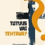 Totuus vai tehtävä? 33 kysymystä ja vastausta kristinuskosta